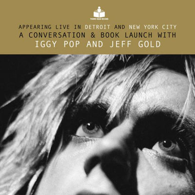 LIVE CONVERSATION AND BOOK LAUNCH WITH IGGY POP AND JEFF GOLD, IN DETROIT AND NEW YORK