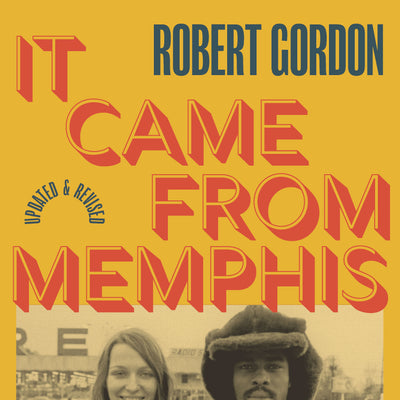 IT CAME FROM MEMPHIS BY ROBERT GORDON AT BOOKSTORES EVERYWHERE