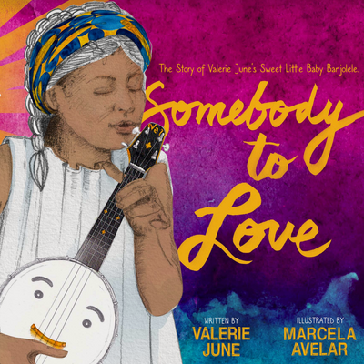 Somebody to Love: The Story of Valerie June's Sweet Little Baby Banjolele is Available Now.
