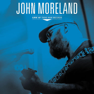 JOHN MORELAND ANNOUNCES LIVE AT THIRD MAN RECORDS LP OUT DIGITALLY AND VINYL ON NOVEMBER 10