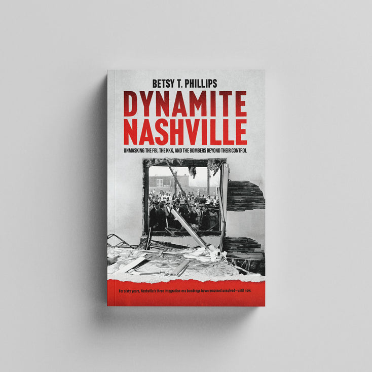 Dynamite Nashville: Unmasking the FBI, the KKK, and the Bombers Beyond their Control